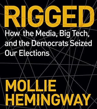 The Game-Changer Book About 2020 Election Fraud: “Rigged” by Mollie Hemingway, 5 Amazon Stars Out of 3200 Reviews